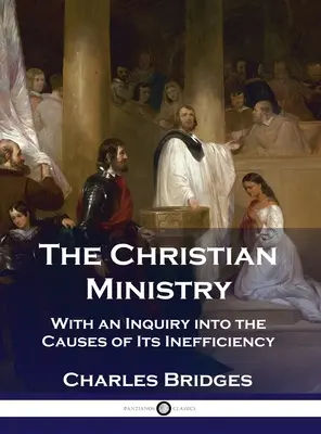 Křesťanská služba: S pojednáním o příčinách jeho neúčinnosti - The Christian Ministry: With an Inquiry into the Causes of Its Inefficiency