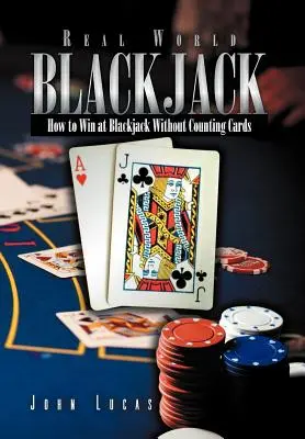 Real Word Blackjack: Jak vyhrát v blackjacku bez počítání karet - Real Word Blackjack: How to Win at Blackjack Without Counting Cards