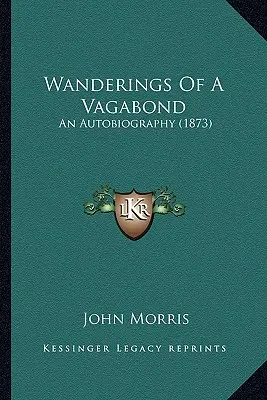 Toulky tuláka: (1873) - Wanderings Of A Vagabond: An Autobiography (1873)