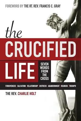 Ukřižovaný život: Příručka: Sedm slov z kříže - The Crucified Life: Seven Words from the Cross