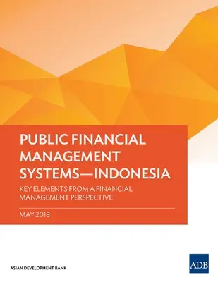 Systémy řízení veřejných financí - Indonésie: Klíčové prvky z pohledu finančního řízení - Public Financial Management Systems - Indonesia: Key Elements from a Financial Management Perspective