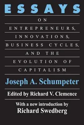 Eseje: O podnikatelích, inovacích, hospodářských cyklech a vývoji kapitalismu - Essays: On Entrepreneurs, Innovations, Business Cycles and the Evolution of Capitalism