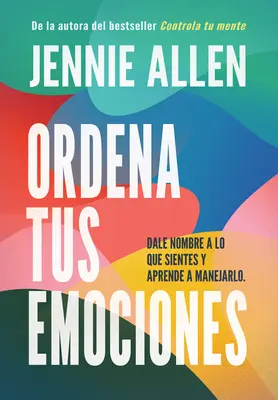 Ordena Tus Emociones: Dale Nombre a Lo Que Sientes Y Aprende a Manejarlo / Untan Gle Your Emotions: Emoce: pojmenujte to, co cítíte, a naučte se s tím zacházet - Ordena Tus Emociones: Dale Nombre a Lo Que Sientes Y Aprende a Manejarlo / Untan Gle Your Emotions: Name What You Feel and Learn What to Do about It