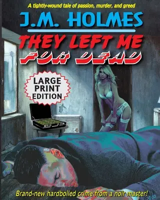 Nechali mě umřít VELKÉ TIRÁŽNÍ VYDÁNÍ: Kriminální thriller Hardboiled Noir - They Left Me For Dead LARGE PRINT EDITION: A Hardboiled Noir Crime Thriller