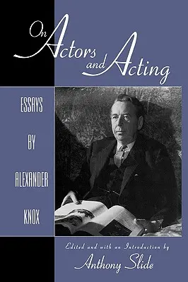O hercích a herectví: Eseje Alexandra Knoxe - On Actors and Acting: Essays by Alexander Knox