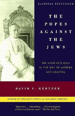 Papežové proti Židům: Židé proti Židům: Tajná role Vatikánu při vzestupu moderního antisemitismu - The Popes Against the Jews: The Vatican's Role in the Rise of Modern Anti-Semitism
