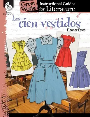 Los Cien Vestidos (Sto šatů): (Sto set šesti dětí): Výukový průvodce literaturou: Instruktážní příručka k literatuře - Los Cien Vestidos (the Hundred Dresses): An Instructional Guide for Literature: An Instructional Guide for Literature