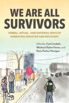 Všichni jsme přeživší: Verbální, rituální a materiální způsoby vyprávění o katastrofě a obnově - We Are All Survivors: Verbal, Ritual, and Material Ways of Narrating Disaster and Recovery
