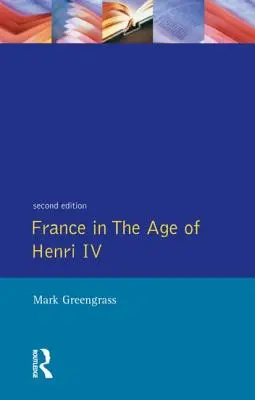Francie v době Jindřicha IV. v boji o stabilitu - France in the Age of Henri IV: The Struggle for Stability