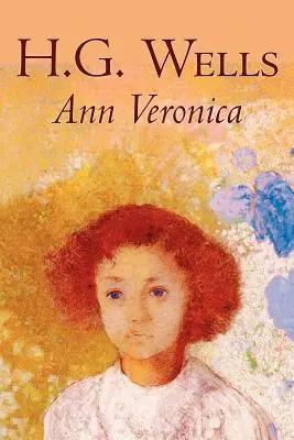 Ann Veronica by H. G. Wells, Science Fiction, Klasika, Literatura - Ann Veronica by H. G. Wells, Science Fiction, Classics, Literary