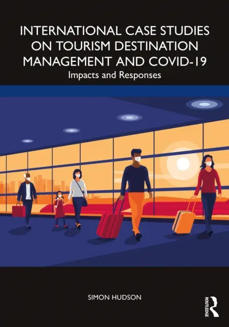 Mezinárodní případové studie o řízení turistických destinací a Covid-19: Dopady a reakce na ně - International Case Studies on Tourism Destination Management and Covid-19: Impacts and Responses