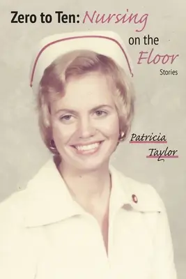 Od nuly do desíti: Ošetřovatelství na patře - Zero to Ten: Nursing on the Floor