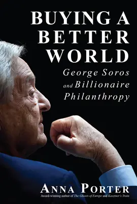 Kupujeme lepší svět: George Soros a miliardářská filantropie - Buying a Better World: George Soros and Billionaire Philanthropy