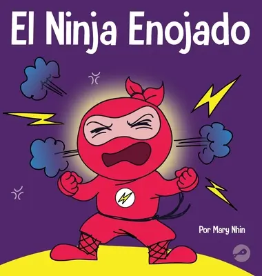 Rozzlobený nindža: Dětská kniha o boji s emocemi a jejich zvládání v podobě hněvu - El Ninja Enojado: Un libro para nios sobre la lucha y el manejo de las emociones de la ira