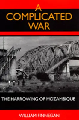 Komplikovaná válka: Zneškodnění Mosambiku - A Complicated War: The Harrowing of Mozambique
