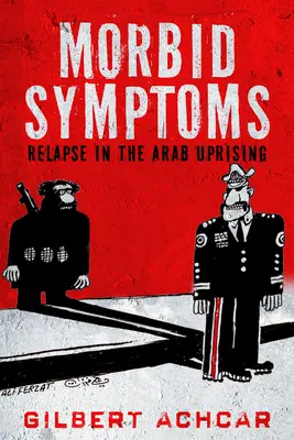 Morbidní příznaky: Recidiva v arabském povstání - Morbid Symptoms: Relapse in the Arab Uprising