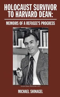 Od přeživšího holocaustu k děkanovi Harvardu: Vzpomínky na postup uprchlíka - Holocaust Survivor to Harvard Dean: Memoirs of a refugee's progress