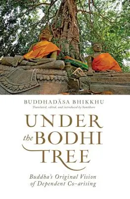 Pod stromem bódhi - Buddhova originální vize závislého spoluvytváření - Under the Bodhi Tree - Buddha's Original Vision of Dependent Co-Arising