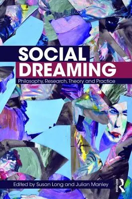 Sociální snění: Filozofie, výzkum, teorie a praxe - Social Dreaming: Philosophy, Research, Theory and Practice