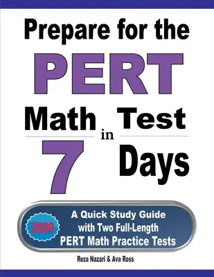 Příprava na test PERT z matematiky za 7 dní: Rychlá studijní příručka se dvěma cvičnými testy PERT z matematiky v plné délce - Prepare for the PERT Math Test in 7 Days: A Quick Study Guide with Two Full-Length PERT Math Practice Tests