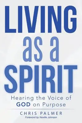 Žít jako duch: Slyšet Boží hlas cíleně - Living as a Spirit: Hearing the Voice of God on Purpose
