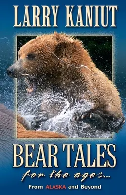 Medvědí příběhy pro věky: Z Aljašky i z jiných koutů světa - Bear Tales for the Ages: From Alaska and Beyond