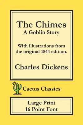 The Chimes (Cactus Classics Large Print): Cvrček na cimbuří (Cactus Classics Large Print): Příběh o skřítkovi (Cactus Cactus: A Goblin Story); 16 Point Font; Large Text; Large Type; Illustrated - The Chimes (Cactus Classics Large Print): A Goblin Story; 16 Point Font; Large Text; Large Type; Illustrated
