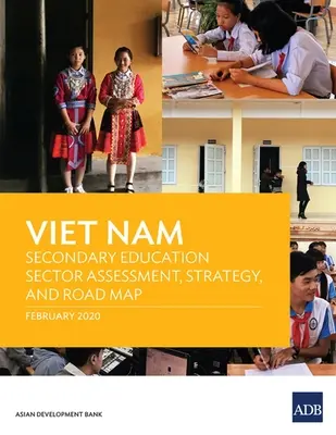 Vietnam: Hodnocení, strategie a plán pro sektor středního vzdělávání - Viet Nam: Secondary Education Sector Assessment, Strategy and Road Map