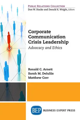 Krizové vedení v podnikové komunikaci: Klíčová komunikace: obhajoba a etika - Corporate Communication Crisis Leadership: Advocacy and Ethics