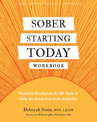 Pracovní sešit Střízlivět ode dneška: Knížka: Mocné nástroje všímavosti a CBT, které vám pomohou zbavit se závislosti. - Sober Starting Today Workbook: Powerful Mindfulness and CBT Tools to Help You Break Free from Addiction