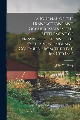 A Journal of the Transactions and Occurrences in the Settlement of Massachusetts and the Other New-England Colonies, From the Year 1630 to 1644 (Deník o událostech v osadě Massachusetts a ostatních novoanglických koloniích od roku 1630 do roku 1644) - A Journal of the Transactions and Occurrences in the Settlement of Massachusetts and the Other New-England Colonies, From the Year 1630 to 1644