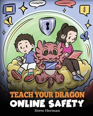 Naučte svého draka bezpečnosti na internetu: Příběh o bezpečném a zodpovědném pohybu na internetu. - Teach Your Dragon Online Safety: A Story About Navigating the Internet Safely and Responsibly