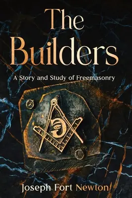 Stavitelé: Příběh a studie o svobodném zednářství - The Builders: A Story and Study of Freemasonry
