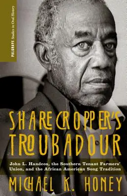 Sharecropper's Troubadour: Handcox, Southern Tenant Farmers' Union a afroamerická písňová tradice. - Sharecropper's Troubadour: John L. Handcox, the Southern Tenant Farmers' Union, and the African American Song Tradition