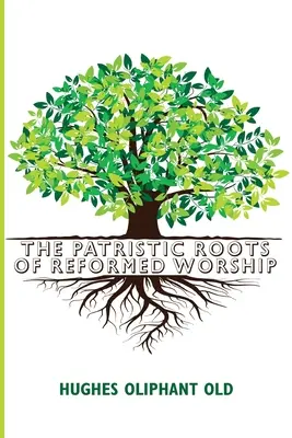 Patristické kořeny reformované bohoslužby - The Patristic Roots of Reformed Worship