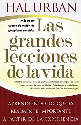 Las Grandes Lecciones de la Vida (Největší lekce života): Všichni, kdo se chtějí naučit, co je skutečně důležité, se mohou naučit, jak se naučit, co je skutečně důležité, a to na základě zkušeností. - Las Grandes Lecciones de la Vida (Life's Greatest Lessons): Aprendiendo Lo Que Es Realmente Importante a Partir de la Experiencia