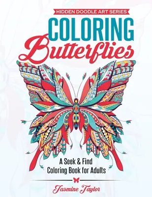 Zbarvení motýlů: Kniha omalovánek pro dospělé: Hledej a najdi - Coloring Butterflies: A Seek & Find Coloring Book for Adults