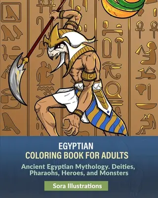 Egyptské omalovánky pro dospělé: Staroegyptská mytologie. Božstva, faraoni, hrdinové a příšery. - Egyptian Coloring Book for Adults: Ancient Egyptian Mythology. Deities, Pharaohs, Heroes, and Monsters