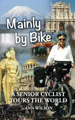 Hlavně na kole: Cyklista senior cestuje po světě - Mainly by Bike: A Senior Cyclist Tours the World