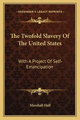 Dvojí otroctví Spojených států: S projektem sebeosvobození - The Twofold Slavery Of The United States: With A Project Of Self-Emancipation