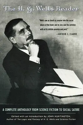 Čítanka H. G. Wellse: Wells: kompletní antologie od science fiction po společenskou satiru - H.G. Wells Reader: A Complete Anthology from Science Fiction to Social Satire