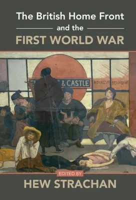 Britská domácí fronta a první světová válka - The British Home Front and the First World War