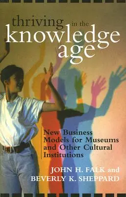 Prosperita ve věku znalostí: Nové obchodní modely pro muzea a další kulturní instituce - Thriving in the Knowledge Age: New Business Models for Museums and Other Cultural Institutions