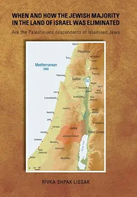 Kdy a jak byla zlikvidována židovská většina v Zemi izraelské: Jsou Palestinci potomky islamizovaných Židů? - When and How the Jewish Majority in the Land of Israel Was Eliminated: Are the Palestinians descendants of Islamized Jews