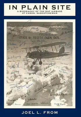 Na první pohled: A Biography of the RAF Airbase at Caron, Saskatchewan (Životopis letecké základny RAF v Caronu v Saskatchewanu). - In Plain Site: A Biography of the RAF Airbase at Caron, Saskatchewan