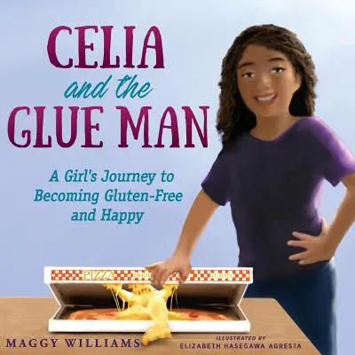 Celia a lepič: Cesta dívky za štěstím a bezlepkovou dietou. - Celia and the Glue Man: A Girl's Journey to Becoming Gluten-Free and Happy