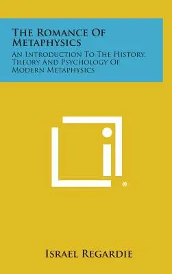 Romantika metafyziky: 1946: Úvod do dějin, teorie a psychologie moderní metafyziky. - The Romance of Metaphysics: An Introduction to the History, Theory and Psychology of Modern Metaphysics
