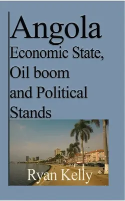 Hospodářský stav Angoly, ropný boom a politické postoje: Válka v Angole a fakta - Angola Economic State, Oil boom and Political Stands: Angolan War and the facts