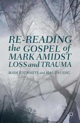 Nové čtení Markova evangelia uprostřed ztráty a traumatu - Re-Reading the Gospel of Mark Amidst Loss and Trauma