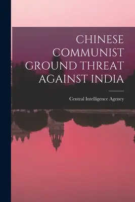 Pozemní hrozba čínských komunistů vůči Indii - Chinese Communist Ground Threat Against India